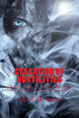 Cessation of Hostilities: Many dark days and most of what comes her way is smoke by Diana Smith, Joel P. Brown