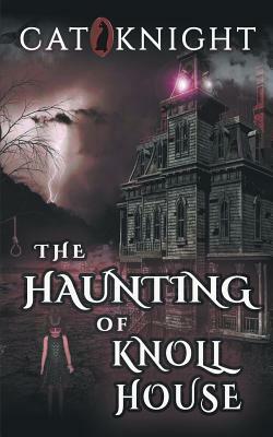The Haunting of Knoll House by Cat Knight