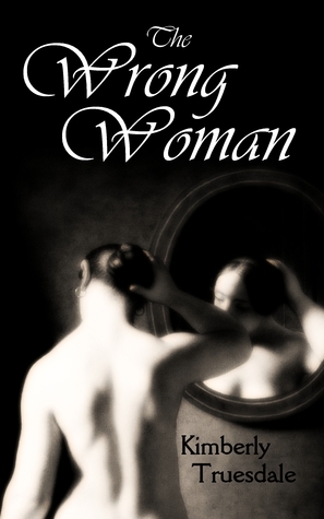 The Wrong Woman by Kimberly Truesdale
