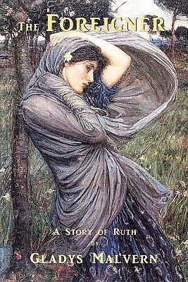 The Foreigner: A Story of Ruth by Corinne Malvern, Gladys Malvern