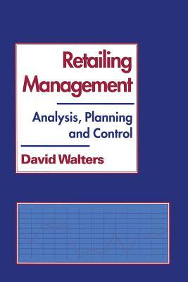 Retailing Management: Analysis, Planning and Control by David Walters