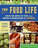 The Food Life: Inside the World of Food with the Grocer Extraordinaire at Fairway by Mitchel London, Steven Jenkins