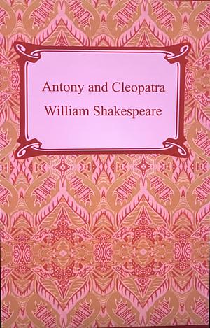 Antony and Cleopatra by William Shakespeare