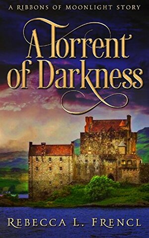 A Torrent of Darkness by Rebecca L. Frencl