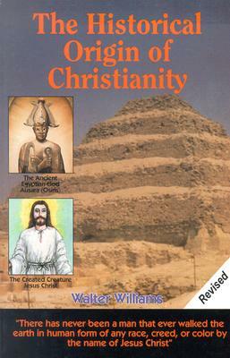 The Historical Origin of Christianity by Walter Williams