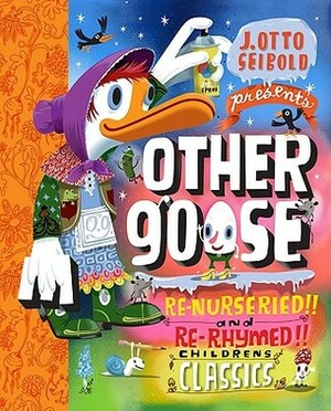 Other Goose: Re-Nurseried!! and Re-Rhymed!! Childrens Classics by J. Otto Seibold