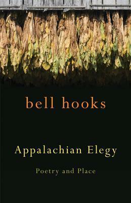 Appalachian Elegy: Poetry and Place by bell hooks
