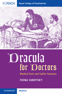 Dracula for Doctors: Medical Facts and Gothic Fantasies by Fiona Subotsky
