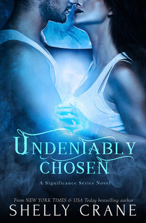 Undeniably Chosen by Shelly Crane