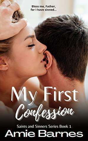 My First Confession: A Forbidden Steamy Priest Romance by Amie Barnes