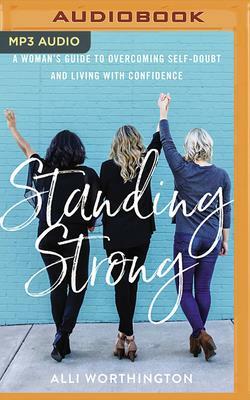 Standing Strong: A Woman's Guide to Overcoming Adversity and Living with Confidence by Alli Worthington