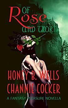 Of Rose and Thorn by Honey B. Wells, Channie Cocker