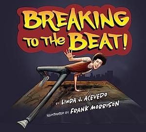Breaking to the Beat! by Linda J. Acevedo