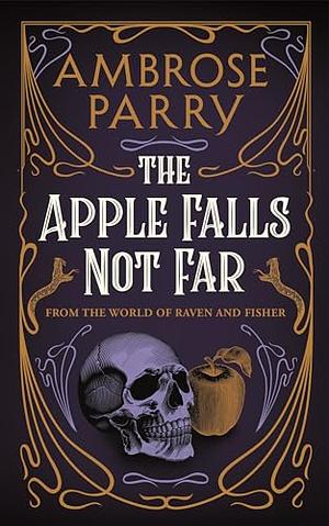 The Apple Falls Not Far by Ambrose Parry