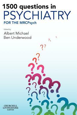 1500 Questions in Psychiatry: For the Mrcpsych by Ben Underwood, Albert Michael