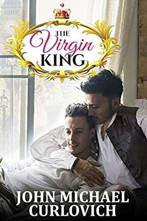 The Virgin King by John Michael Curlovich