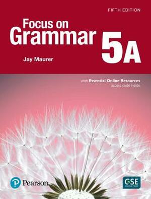 Focus on Grammar 5 Student Book a with Essential Online Resources by Jay Maurer