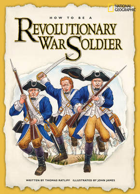 How to Be a Revolutionary War Soldier by Thomas Ratliff