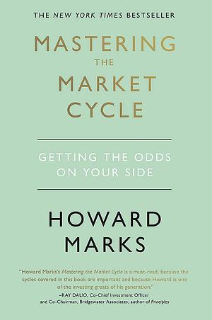 Mastering the Market Cycle: Getting the Odds on Your Side by Howard Marks