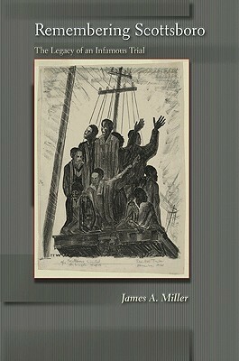 Remembering Scottsboro: The Legacy of an Infamous Trial by James A. Miller