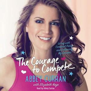 The Courage to Compete: Living with Cerebral Palsy and Following My Dreams by 