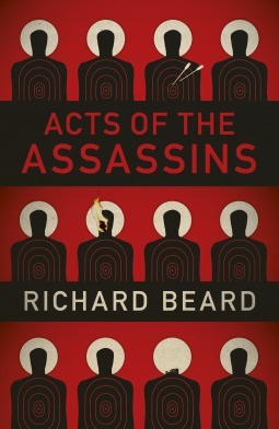 Acts of the Assassins by Richard Beard