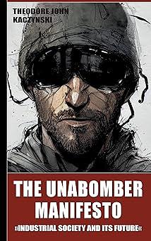 The Unabomber Manifesto: Industrial Society and Its Future by Theodore John Kaczynski