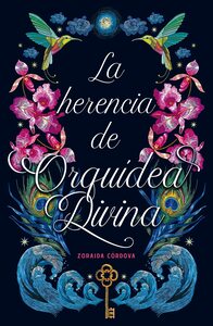 La herencia de Orquídea Divina by Zoraida Córdova