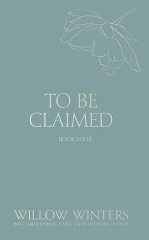 To Be Claimed #4 by Willow Winters