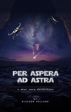 per aspera ad astra - volume i - from ashes (a star wars fanfic) by RavenKnight92 (Blossom Holland)