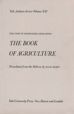 The Code of Maimonides (Mishneh Torah): Book 7, the Book of Agriculture by 