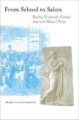 From School to Salon: Reading Nineteenth-Century American Women's Poetry by Mary Loeffelholz
