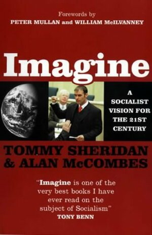 Imagine: A Socialist Vision For The 21st Century by Alan McCombes, Tommy Sheridan