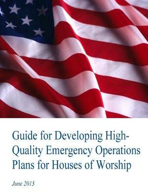Guide for Developing High-Quality Emergency Operations Plans for Houses of Worship by U. S. Department of Homeland Security