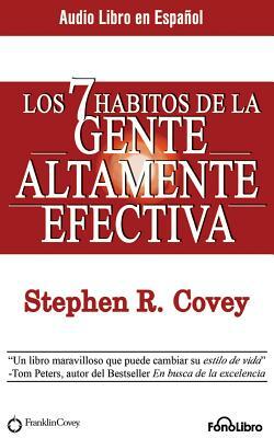 Los 7 Hábitos de la Gente Altamente Efectiva (the 7 Habits of Highly Effective People) by Stephen R. Covey