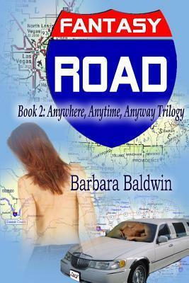 Fantasy Road: Anytime, Anywhere, Anyway Book 2: by Barbara Baldwin