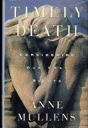 Timely Death: Considering Our Last Rights by Anne Mullens