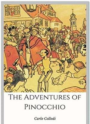 The Adventures of Pinocchio by Carlo Collodi illustrated edition by Carlo Collodi