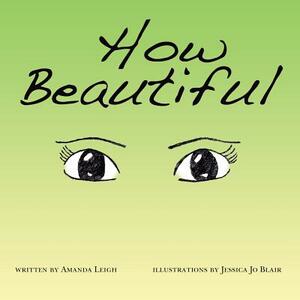 How Beautiful by Amanda Leigh