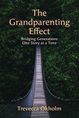 The Grandparenting Effect by Trevecca Okholm