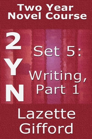Two Year Novel Course: Set 5: Writing Part 1 by Lazette Gifford