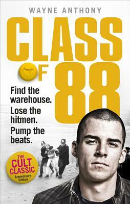 Class of '88: Find the Warehouse. Lose the Hitmen. Pump the Beats. by Wayne Anthony