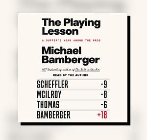 The Playing Lesson: A Duffer's Year Among the Pros by Michael Bamberger