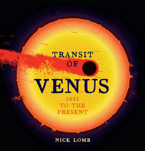 Transit of Venus: 1631 to the Present by Nick Lomb