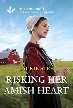 Risking Her Amish Heart: An Uplifting Inspirational Romance by Jackie Stef, Jackie Stef