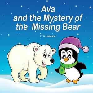 Ava and the Mystery of the Missing Bear by C. a. Jameson