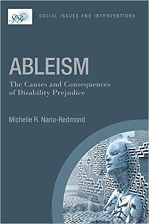 Ableism: The Causes and Consequences of Disability Prejudice by Michelle R Nario-Redmond