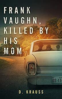 Frank Vaughn Killed by his Mom by D. Krauss