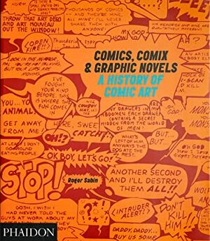 Comics, Comix & Graphic Novels: A History Of Comic Art by Roger Sabin