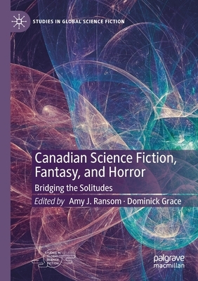 Canadian Science Fiction, Fantasy, and Horror: Bridging the Solitudes by 